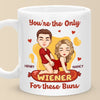 You're The Only Wiener For These Buns - Couple Personalized Custom Mug - Gift For Husband Wife, Anniversary