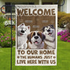 Welcome To My House, My Human Just Lives Here - Dog & Cat Personalized Custom Flag - Gift For Pet Owners, Pet Lovers