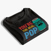 You’re The Real Pop - Family Personalized Custom Unisex T-shirt, Premium T-shirt, Hoodie - Father's Day, Gift For Dad, Grandpa