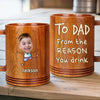 Custom Photo From The Reasons You Drink - Family Personalized Custom Wooden Mug - Father's Day, Gift For Dad, Grandpa