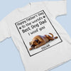 To The Best Dog Dad, I Ruff You So Much - Dog Personalized Custom Unisex T-shirt, Premium T-shirt, Hoodie - Father's Day, Gift For Dad, Pet Owners, Pet Lovers