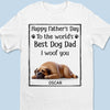 To The Best Dog Dad, I Ruff You So Much - Dog Personalized Custom Unisex T-shirt, Premium T-shirt, Hoodie - Father's Day, Gift For Dad, Pet Owners, Pet Lovers
