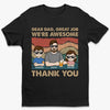 Dear Dad, Thanks For Being Awesome - Family Personalized Custom Unisex T-shirt, Premium T-shirt, Hoodie - Father's Day, Gift For Dad, Grandpa