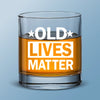Old Lives Matter - Family Whiskey Glass - Gift For Yourself, Best Friends, Family Members, Coworkers