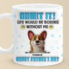 Life’s Ruff Without Me, Admit It - Dog Personalized Custom 3D Inflated Effect Printed Mug - Father's Day, Gift For Dad, Pet Owners, Pet Lovers