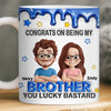 Custom 3D Inflated Effect Printed Mug - Personalized Birthday Gifts For Brother - Lucky To Have A Brother Like You
