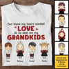 God Knew My Heart Needed Love, So He Sent Me My Charming Grandkids - Gift For Grandma, Personalized Unisex T-shirt, Hoodie