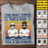 The Only Thing Better Than Having You - Gift For Grandpas And Dads - Personalized Unisex T-Shirt