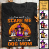 You Can't Scare Me I Am A Dog Mom - Personalized Unisex T-Shirt, Halloween Ideas.