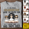 If I Had Known Grandkids Were So Much Fun I Would Have Had Them First - Gift For Mom, Grandma - Personalized Unisex T-shirt, Hoodie