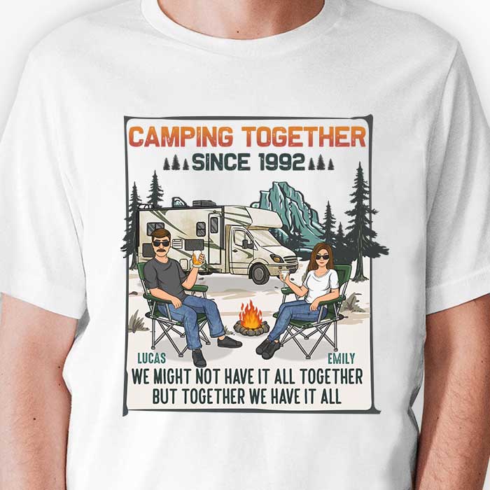 Camping Together We Have It All - Personalized Unisex T-shirt, Hoodie, Sweatshirt - Gift For Couple, Husband Wife, Anniversary, Engagement, Wedding, Marriage, Camping Gift