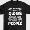 If Dogs Could Talk - Unisex T-Shirt