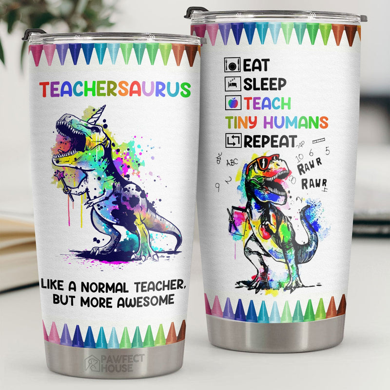 Teachersaurus Like A Normal Teacher But More Awesome - Tumbler - Appreciation, Graduation, Retirement, Thank You Gift For Teacher, Teacher Gift From Students