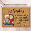 Eventually, He Just Hasn't Asked Yet - Couple Personalized Custom Decorative Mat - Gift For Husband Wife, Anniversary