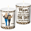 I Hope This Candle Smells Better Than What I Put You Through - Family Personalized Custom Smokeless Scented Candle - Gift For Mom From Daughter