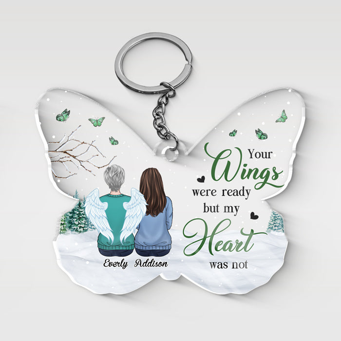Your Wings Were Ready, But My Heart Was Not - Memorial Personalized Custom Butterfly Shaped Acrylic Keychain - Sympathy Gift, Gift For Family Members