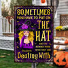 Sometimes You Have To Put On The Hat - Personalized Witch Metal Sign - Gift For Witches, Gift For Yourself, Halloween Gift