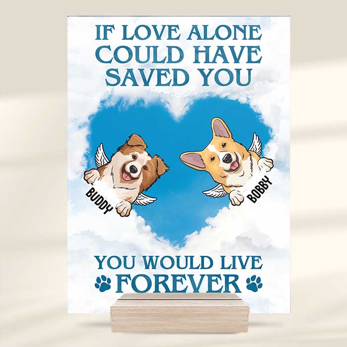 If Love Alone Could Have Saved You You Would Have Lived Forever - Personalized Acrylic Plaque