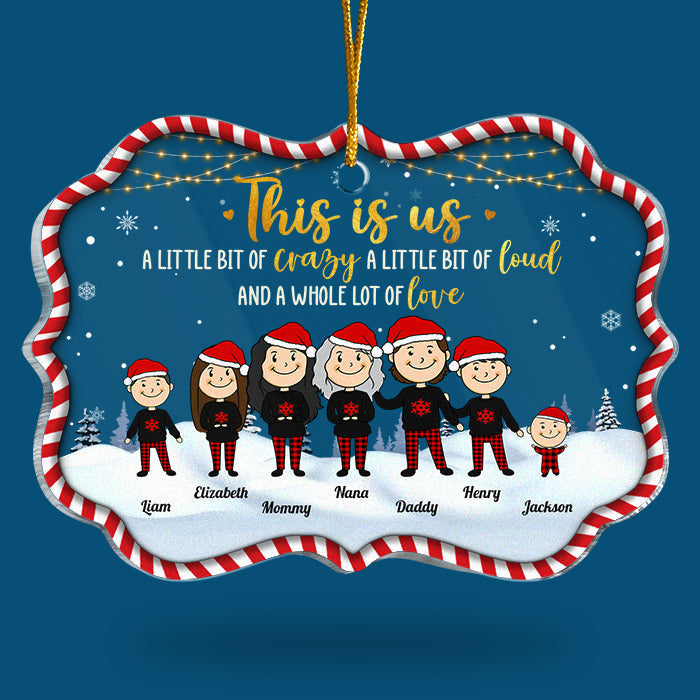 This Is Us, A Little Bit Of Crazy, A Little Bit Of Loud & A Whole Lot Of Love - Personalized Custom Benelux Shaped Acrylic Christmas Ornament - Gift For Family, Christmas Gift