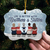 Life Is Better With Brothers & Sisters - Family Personalized Custom Ornament - Acrylic Benelux Shaped - New Arrival Christmas Gift For Siblings, Brothers, Sisters