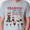 Grandpa, Like A Dad But So Much Cooler - Gift For Grandpa, Personalized Unisex T-shirt, Hoodie
