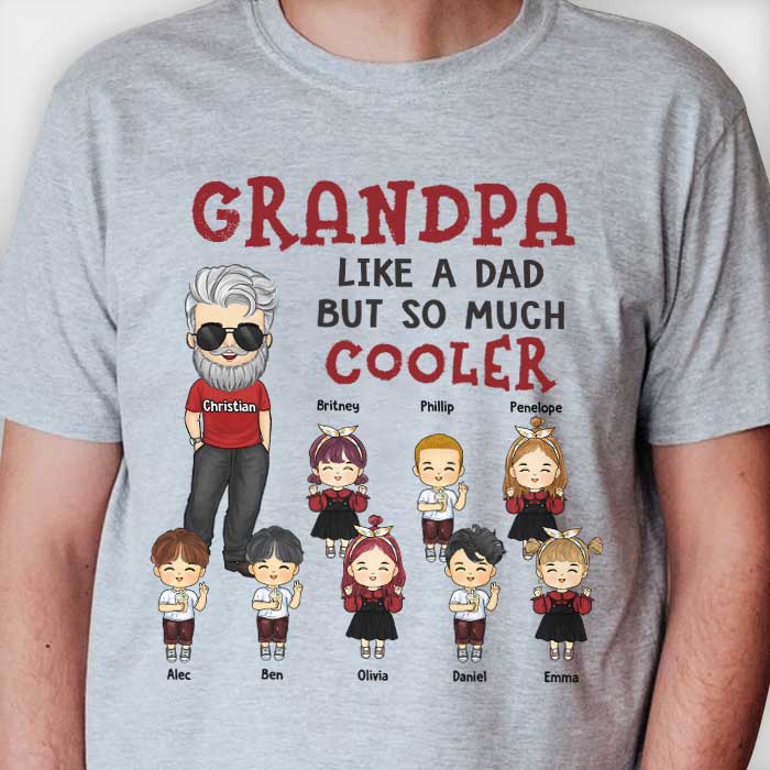 Grandpa, Like A Dad But So Much Cooler - Gift For Grandpa, Personalized Unisex T-shirt, Hoodie