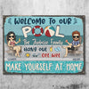 Welcome To Our Pool - Hang Out, Get Wet & Make Yourself At Home - Gift For Couples, Husband Wife, Personalized Metal Sign