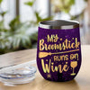 My Broomstick Runs On Wine - Personalized Witch Wine Tumbler - Gift For Witches, Gift For Yourself, Halloween Gift