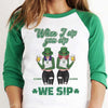 When I Sip, You Sip And We Sip - Gift For Besties, Personalized St. Patrick's Day Unisex Raglan Shirt
