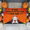 Beware Spoiled Rotten Dogs Live Here - Dogs Halloween - Personalized Decorative Mat