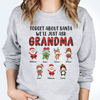 Forget About Santa We'll Just Ask Grandma - Personalized Unisex Sweatshirt, T-shirt, Hoodie