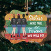 Sisters Are We And Forever We Will Be - Personalized Custom Benelux Shaped Wood Christmas Ornament - Gift For Bestie, Best Friend, Sister, Birthday Gift For Bestie And Friend, Christmas Gift