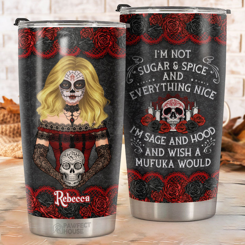 I'm Not Sugar And Spice And Everything Nice - Personalized Tumbler - Gift For Yourself, Halloween Gift