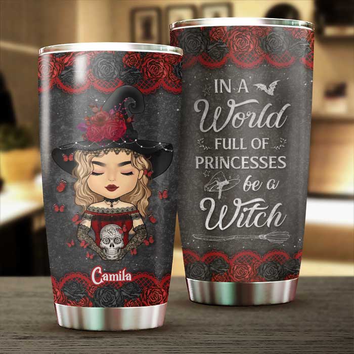 Be A Witch In A World Full Of Princesses - Personalized Tumbler - Gift For Yourself, Gift For Halloween
