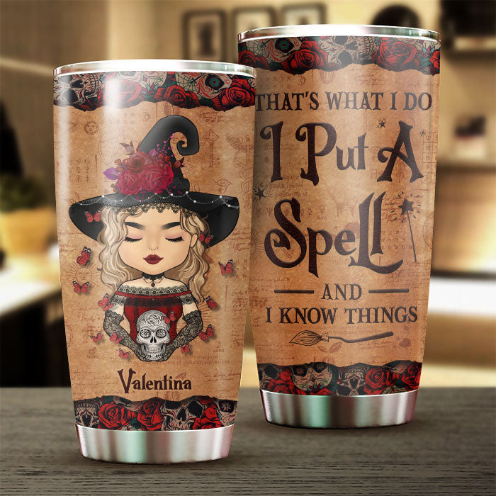 I Put A Spell And I Know Things - Personalized Tumbler - Gift For Yourself, Gift For Halloween