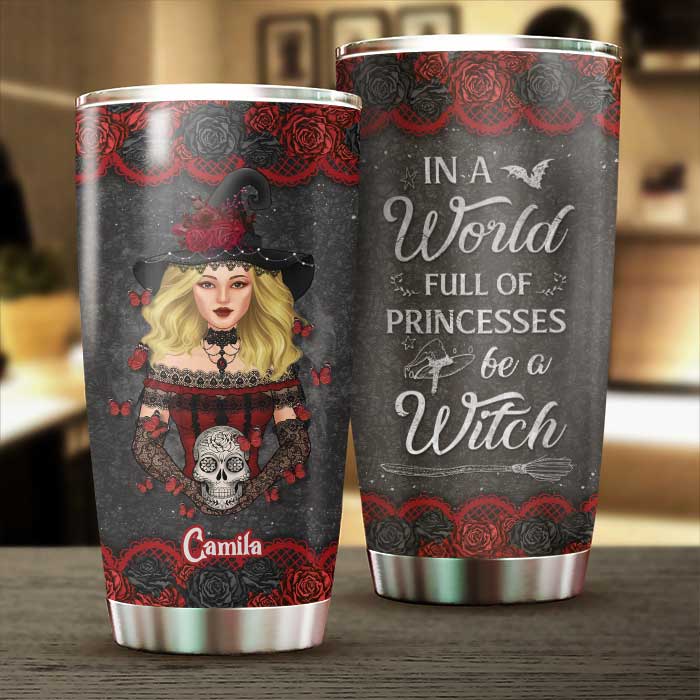 In A World Full Of Princesses, Be A Witch - Personalized Tumbler - Gift For Yourself, Gift For Halloween