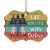 Life Is Better With Sisters - Personalized Custom Benelux Shaped Wood Christmas Ornament - Gift For Bestie, Best Friend, Sister, Birthday Gift For Bestie And Friend, Christmas Gift