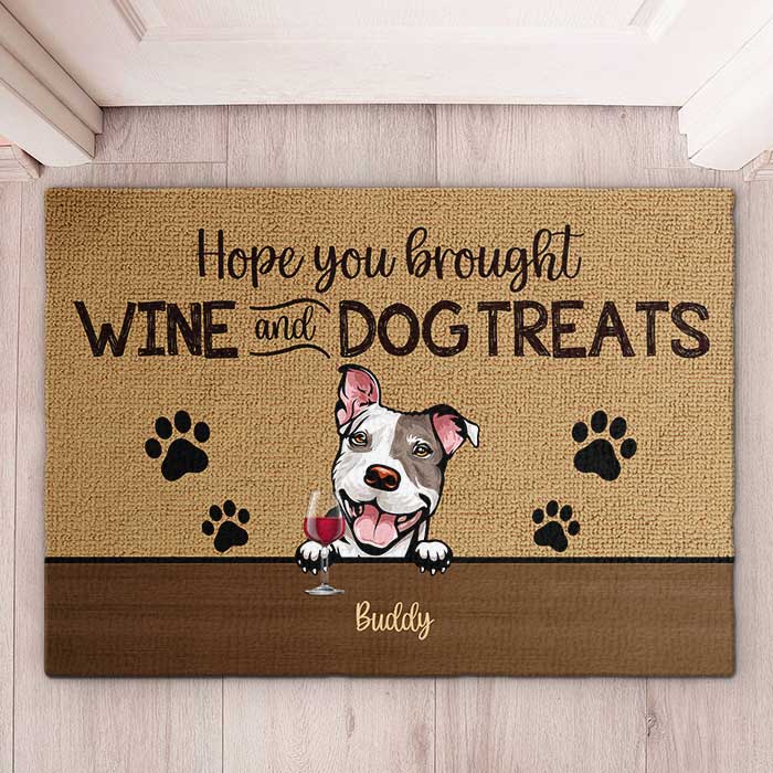 Dog - Hope You Brought Wine And Dog Treats  - Funny Personalized Dog Decorative Mat