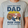 I Have Two Titles Dad And Paw Paw - Gift For Dads - Personalized Unisex T-Shirt