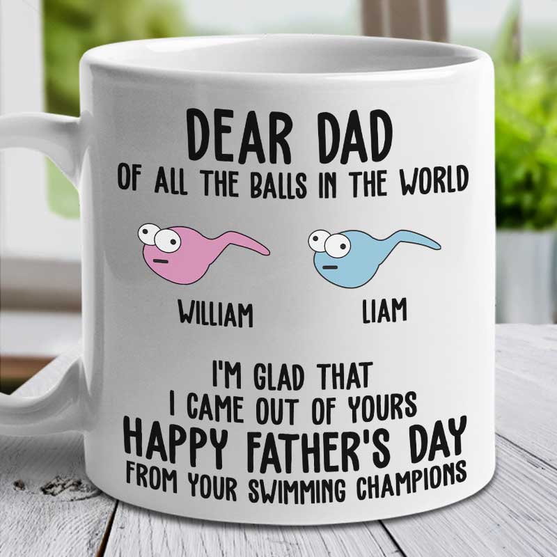 I'm Glad That I Came Out From Your Balls - Gift For Dads - Personalized Mug