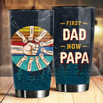 Custom Name First Dad Now Papa Father's Day Gifts - Personalized Tumbler