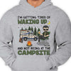 I'm Getting Tired Of Waking Up And Not Being At The Campsite - Gift For Camping Couples, Personalized Unisex T-shirt, Hoodie, Sweatshirt