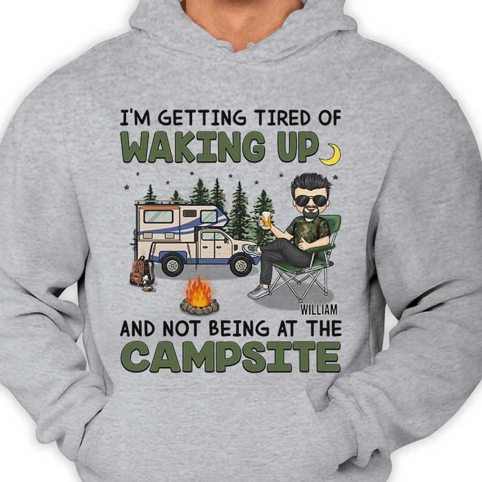 I'm Getting Tired Of Waking Up And Not Being At The Campsite - Gift For Camping Couples, Personalized Unisex T-shirt, Hoodie, Sweatshirt