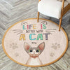 Life Is Better With Cats - Gift For Cat Lovers, Personalized Decorative Round Rug