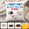 I Didn't Fart My Butt Blew You A Kiss - Personalized Pillow (Insert Included)