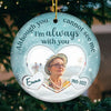 I'm Always With You - Memorial Personalized Custom Ornament - Ceramic Round Shaped - Upload Image, Sympathy Gift, Christmas Gift For Family