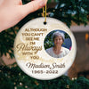 You Can't See Me Now, But I'll Always Be There For You - Memorial Personalized Custom Ornament - Ceramic Round Shaped - Upload Image, Sympathy Gift, Christmas Gift For Family