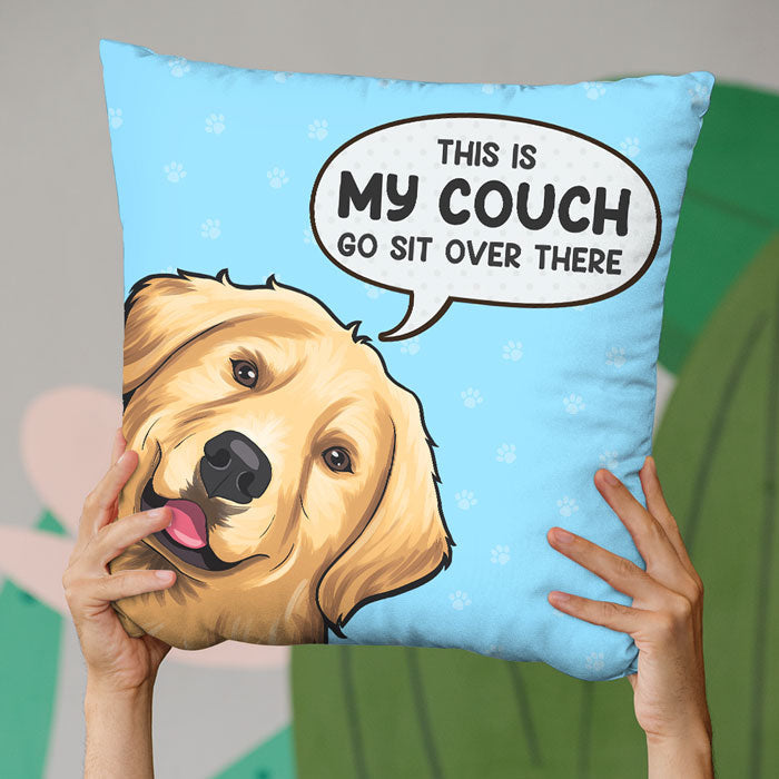 This Is My Couch Go Sit Over There - Dog & Cat Personalized Custom Pillow - Gift For Pet Owners, Pet Lovers