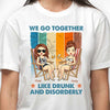 Together Like Drunk & Disorderly - Personalized Unisex T-shirt - Gift For Bestie