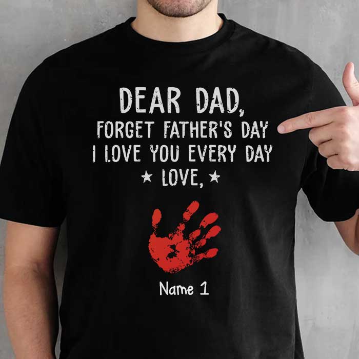 Forget Father's Day We Love You Every Day - Gift For Dad, Personalized Unisex T-Shirt